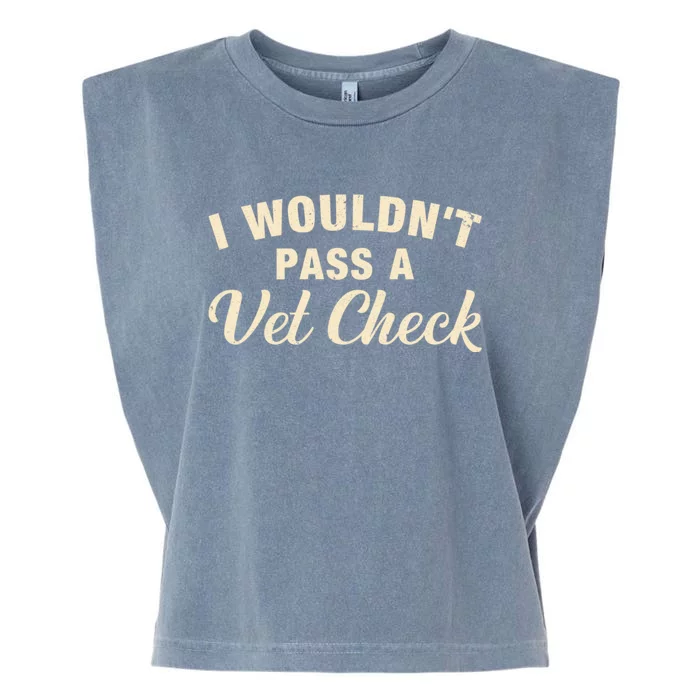 I WouldnT Pass A Vet Check Funny Vet Humor Sarcastic Garment-Dyed Women's Muscle Tee