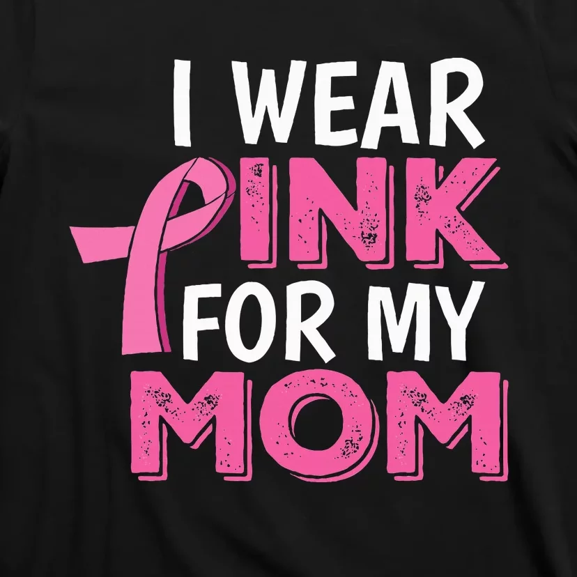 I Wear Pink For My Mom Breast Cancer Awareness T-Shirt