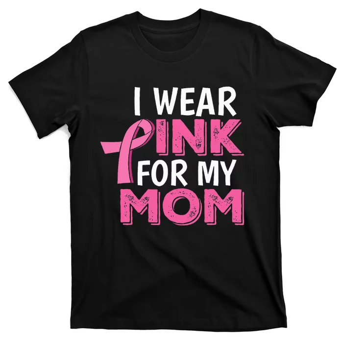 I Wear Pink For My Mom Breast Cancer Awareness T-Shirt