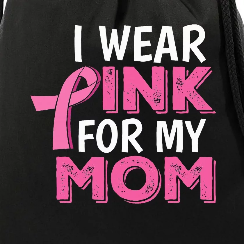 I Wear Pink For My Mom Breast Cancer Awareness Drawstring Bag