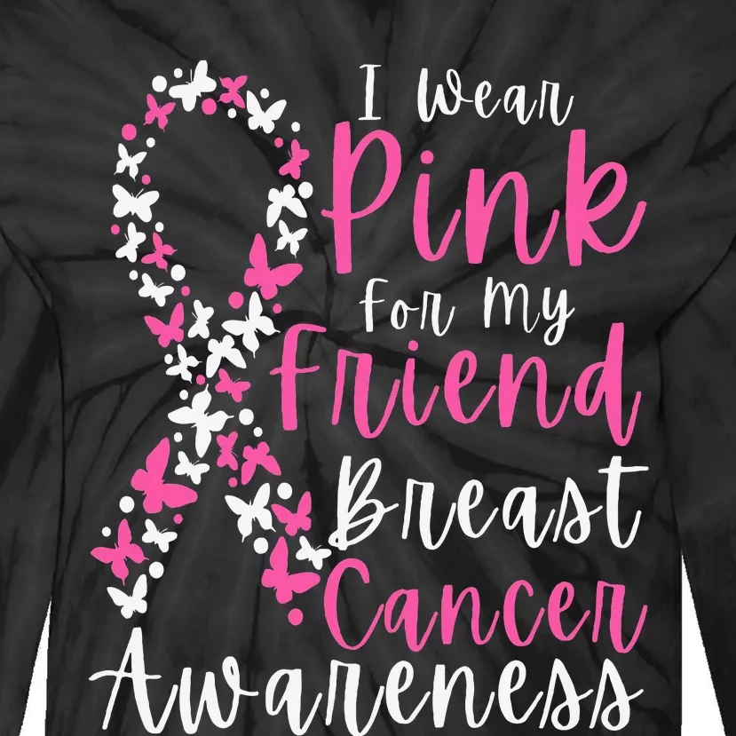 I Wear Pink For My Friend Breast Cancer Awareness Support Tie-Dye Long Sleeve Shirt