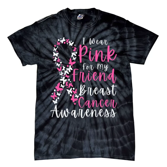 I Wear Pink For My Friend Breast Cancer Awareness Support Tie-Dye T-Shirt