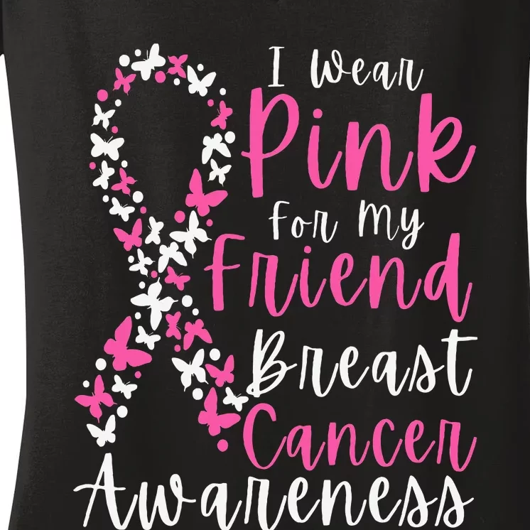 I Wear Pink For My Friend Breast Cancer Awareness Support Women's V-Neck T-Shirt