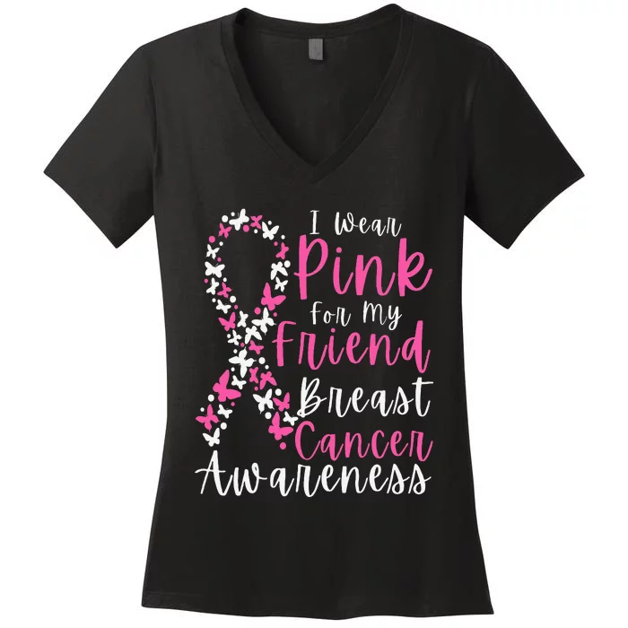 I Wear Pink For My Friend Breast Cancer Awareness Support Women's V-Neck T-Shirt