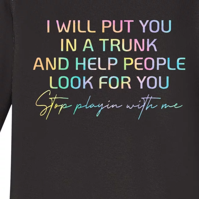 I Will Put You In A Trunk And Help People Look For You Baby Long Sleeve Bodysuit