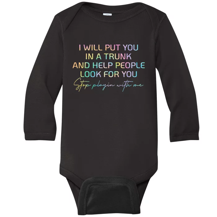 I Will Put You In A Trunk And Help People Look For You Baby Long Sleeve Bodysuit