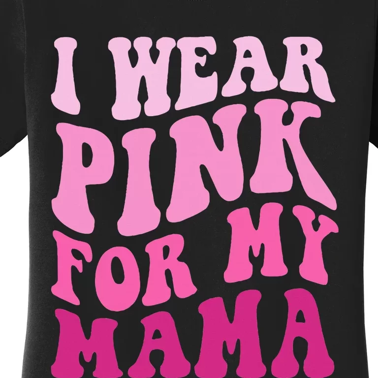 I Wear P.I.N.K For My Mama Groovy Breast Cancer Women's T-Shirt