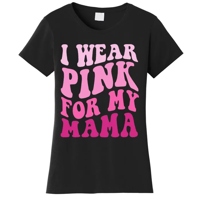 I Wear P.I.N.K For My Mama Groovy Breast Cancer Women's T-Shirt