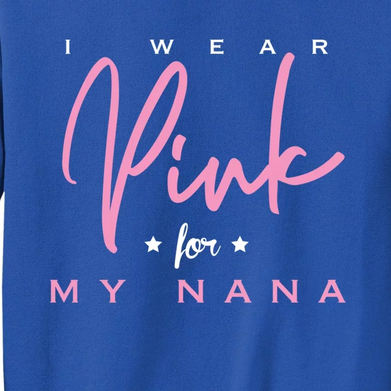 I Wear Pink For My Nana Gift Tall Sweatshirt