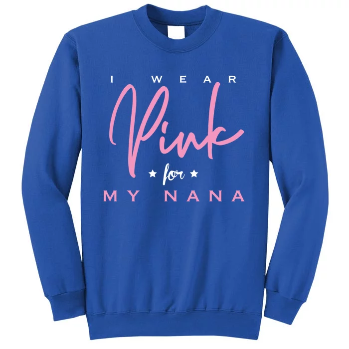 I Wear Pink For My Nana Gift Tall Sweatshirt