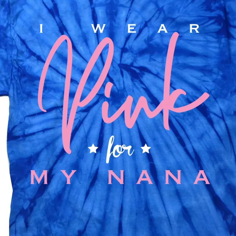 I Wear Pink For My Nana Gift Tie-Dye T-Shirt