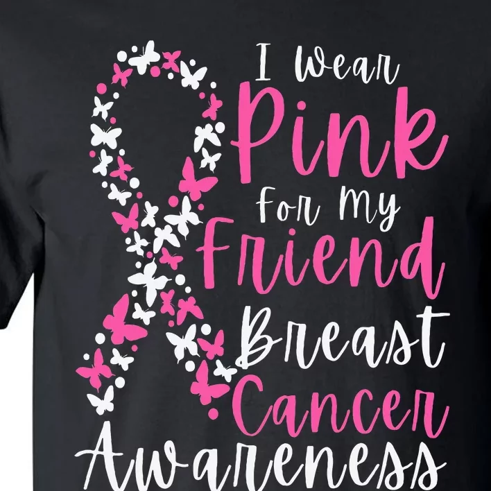 I Wear Pink For My Friend Breast Cancer Awareness Support Tall T-Shirt