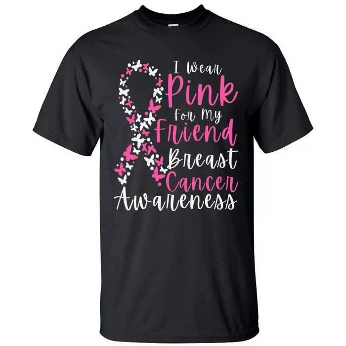 I Wear Pink For My Friend Breast Cancer Awareness Support Tall T-Shirt