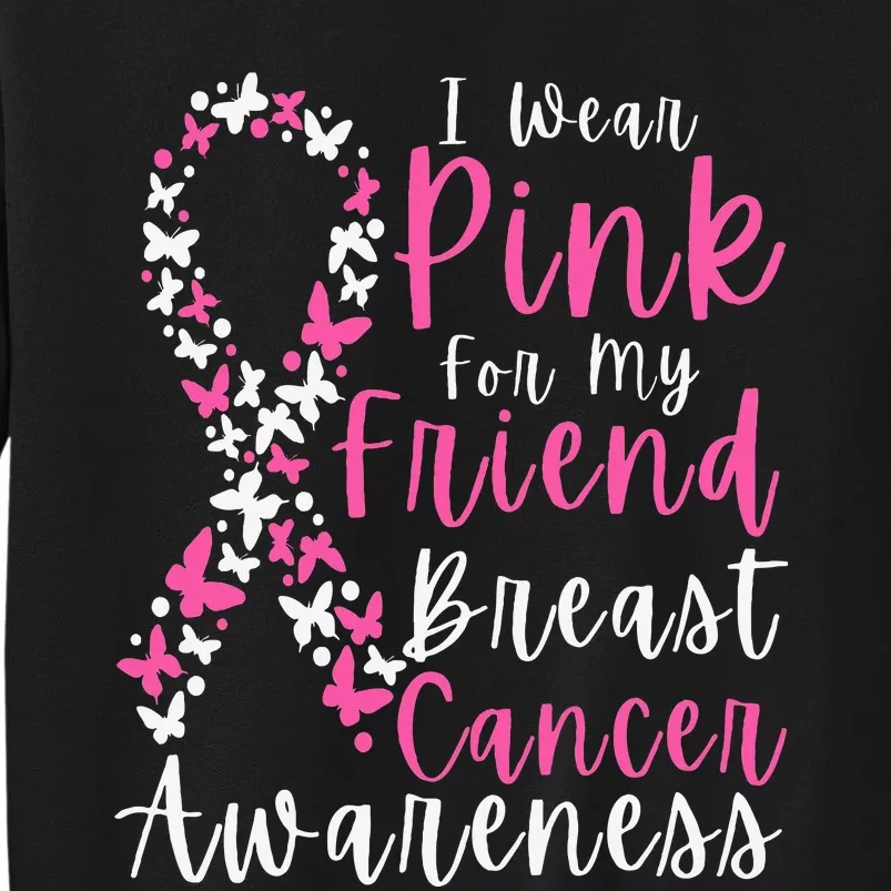 I Wear Pink For My Friend Breast Cancer Awareness Support Tall Sweatshirt