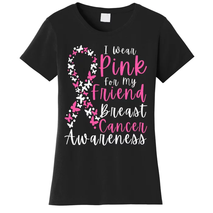 I Wear Pink For My Friend Breast Cancer Awareness Support Women's T-Shirt