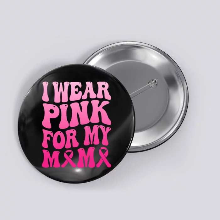 I Wear Pink For My Mama Breast Cancer Support Squad Ribbon Button