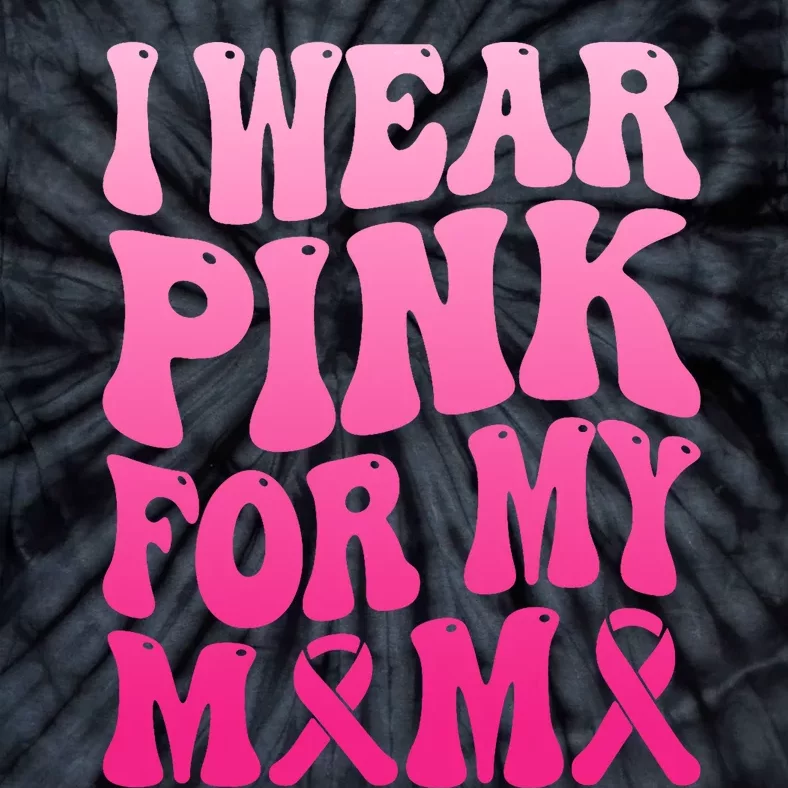 I Wear Pink For My Mama Breast Cancer Support Squad Ribbon Tie-Dye T-Shirt