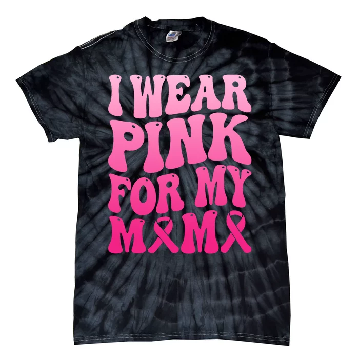 I Wear Pink For My Mama Breast Cancer Support Squad Ribbon Tie-Dye T-Shirt