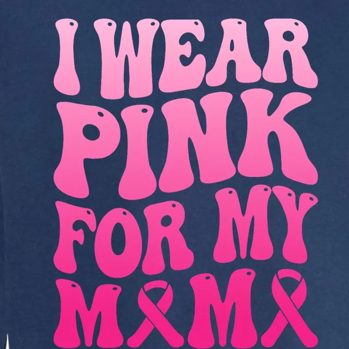 I Wear Pink For My Mama Breast Cancer Support Squad Ribbon Garment-Dyed Sweatshirt