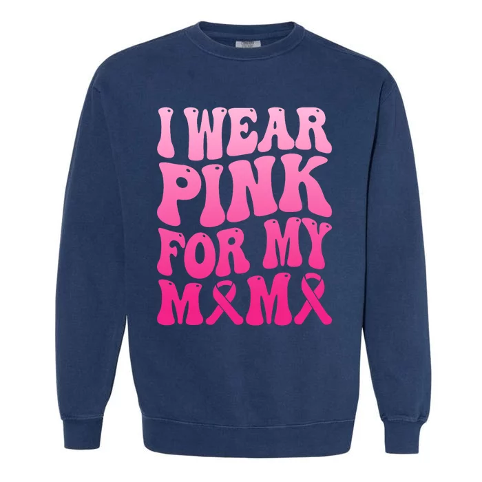 I Wear Pink For My Mama Breast Cancer Support Squad Ribbon Garment-Dyed Sweatshirt