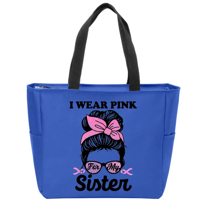 I Wear Pink For My Sister Messy Bun Breast Cancer Support Gift Zip Tote Bag