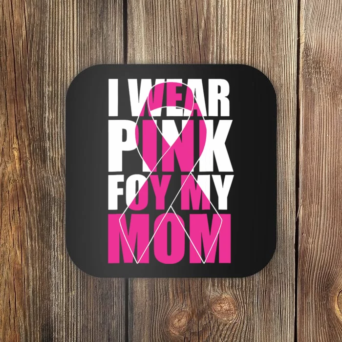 I Wear Pink For My Mom Pink Ribbon Breast Cancer Awareness Coaster