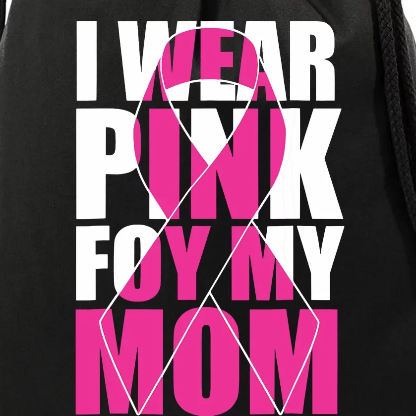 I Wear Pink For My Mom Pink Ribbon Breast Cancer Awareness Drawstring Bag