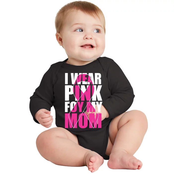 I Wear Pink For My Mom Pink Ribbon Breast Cancer Awareness Baby Long Sleeve Bodysuit