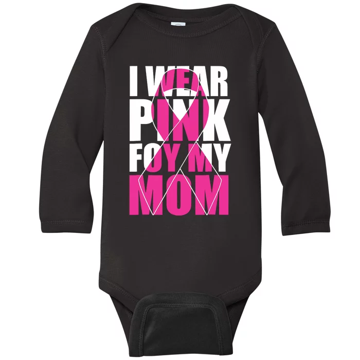 I Wear Pink For My Mom Pink Ribbon Breast Cancer Awareness Baby Long Sleeve Bodysuit