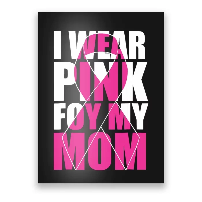 I Wear Pink For My Mom Pink Ribbon Breast Cancer Awareness Poster