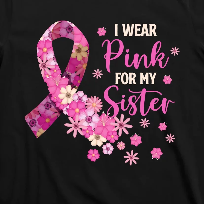 I Wear Pink For My Sister Breast Cancer Awareness Ribbon T-Shirt