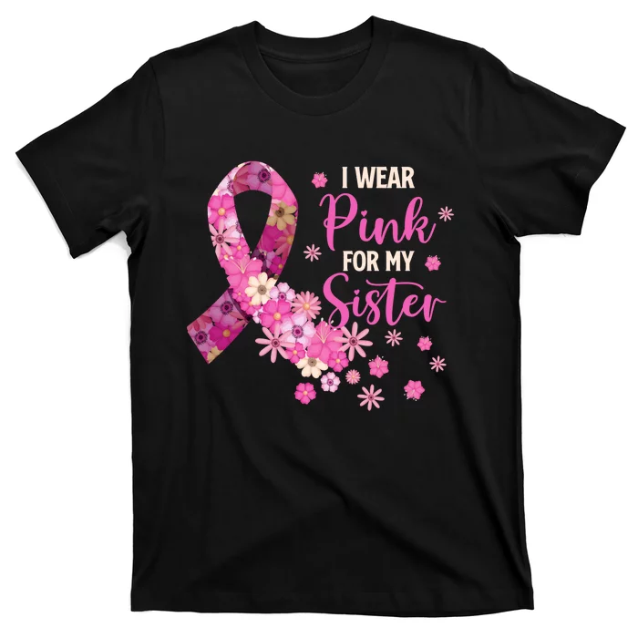 I Wear Pink For My Sister Breast Cancer Awareness Ribbon T-Shirt