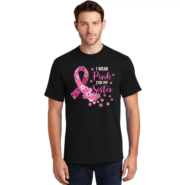 I Wear Pink For My Sister Breast Cancer Awareness Ribbon Tall T-Shirt