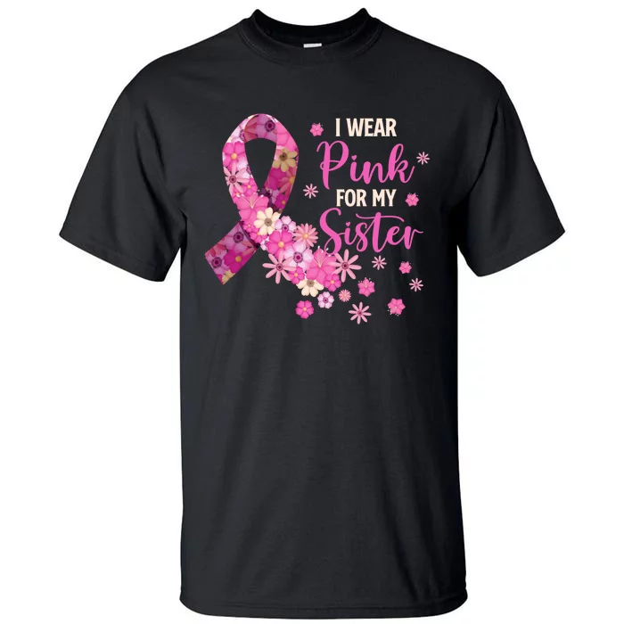 I Wear Pink For My Sister Breast Cancer Awareness Ribbon Tall T-Shirt