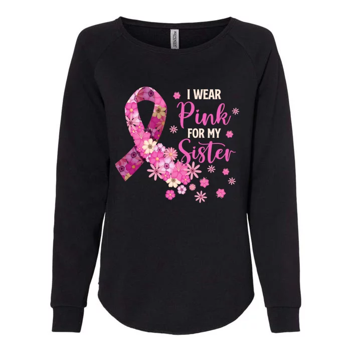 I Wear Pink For My Sister Breast Cancer Awareness Ribbon Womens California Wash Sweatshirt