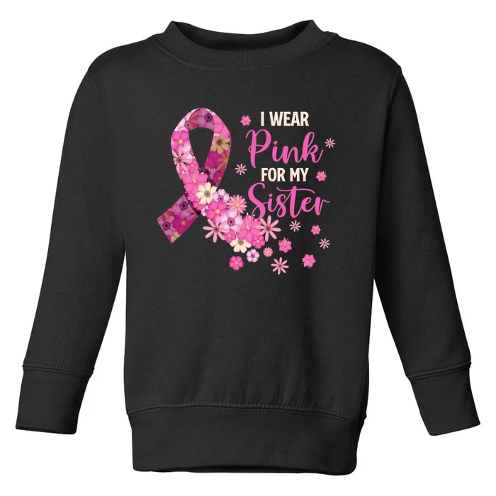 I Wear Pink For My Sister Breast Cancer Awareness Ribbon Toddler Sweatshirt