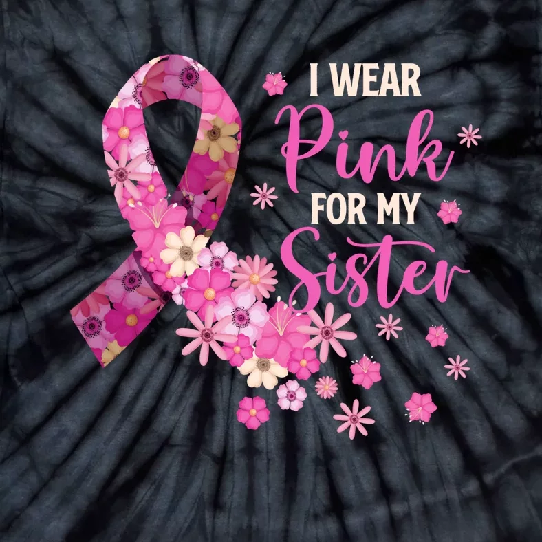 I Wear Pink For My Sister Breast Cancer Awareness Ribbon Tie-Dye T-Shirt