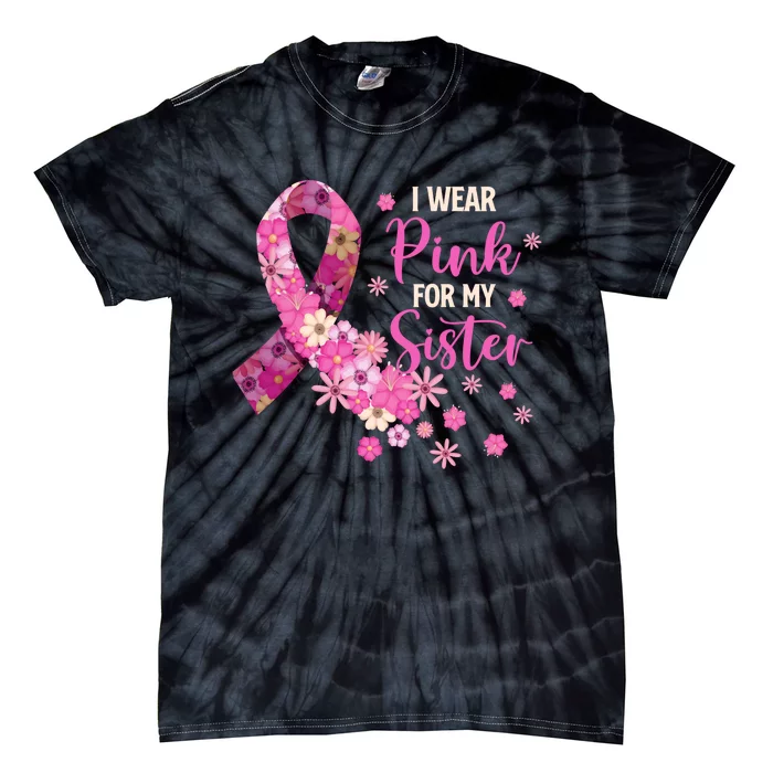 I Wear Pink For My Sister Breast Cancer Awareness Ribbon Tie-Dye T-Shirt