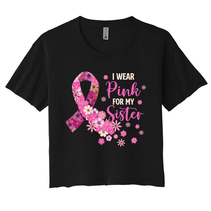 I Wear Pink For My Sister Breast Cancer Awareness Ribbon Women's Crop Top Tee