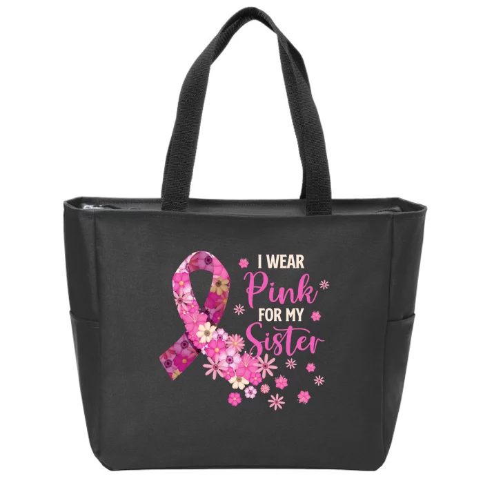 I Wear Pink For My Sister Breast Cancer Awareness Ribbon Zip Tote Bag