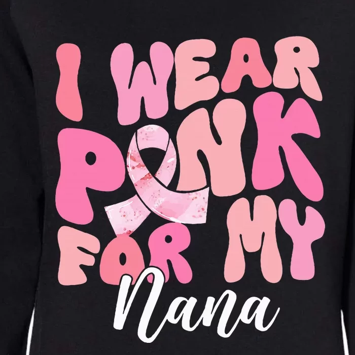 I Wear Pink For My Nana Breast Cancer Awareness Pink Ribbon Womens California Wash Sweatshirt