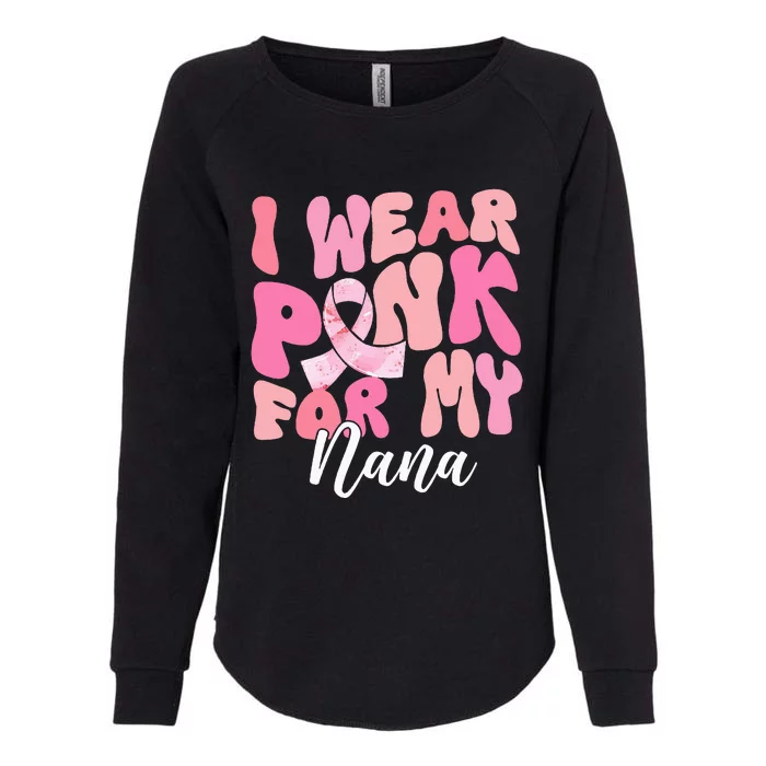 I Wear Pink For My Nana Breast Cancer Awareness Pink Ribbon Womens California Wash Sweatshirt