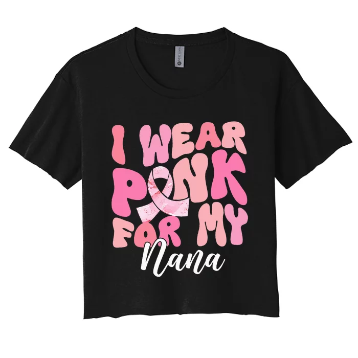 I Wear Pink For My Nana Breast Cancer Awareness Pink Ribbon Women's Crop Top Tee