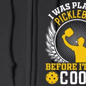 I Was Playing Pickleball Before It Was Cool Full Zip Hoodie