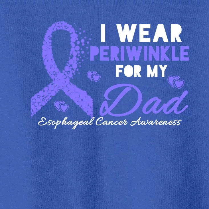 I Wear Periwinkle For My Dad Cute Gift Esophageal Cancer Awareness Meaningful Gi Toddler T-Shirt