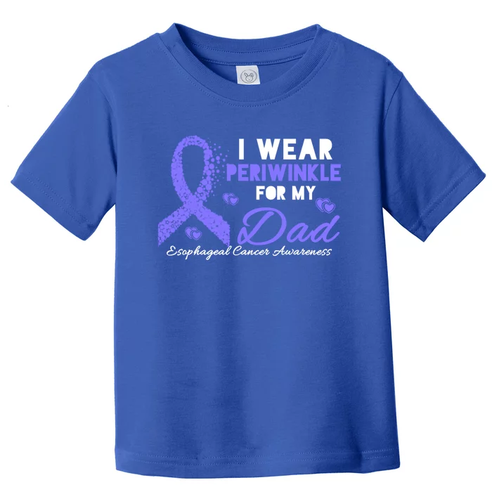 I Wear Periwinkle For My Dad Cute Gift Esophageal Cancer Awareness Meaningful Gi Toddler T-Shirt