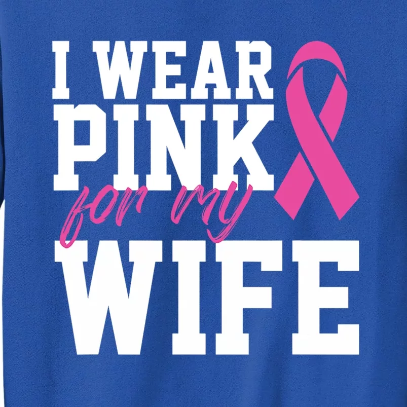 I Wear Pink For My Wife Breast Cancer Month Support Squad Gift Sweatshirt