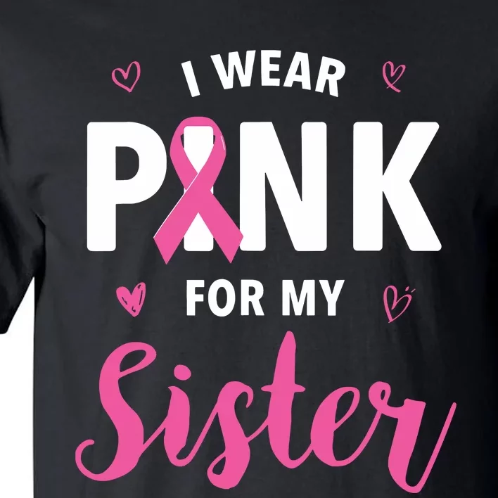 I Wear Pink For My Sister Breast Cancer Awareness Tall T-Shirt