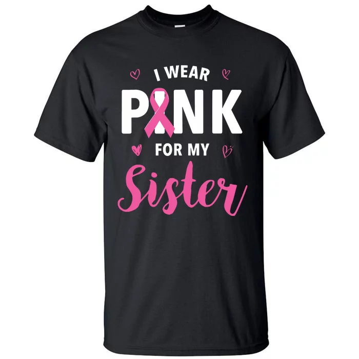 I Wear Pink For My Sister Breast Cancer Awareness Tall T-Shirt