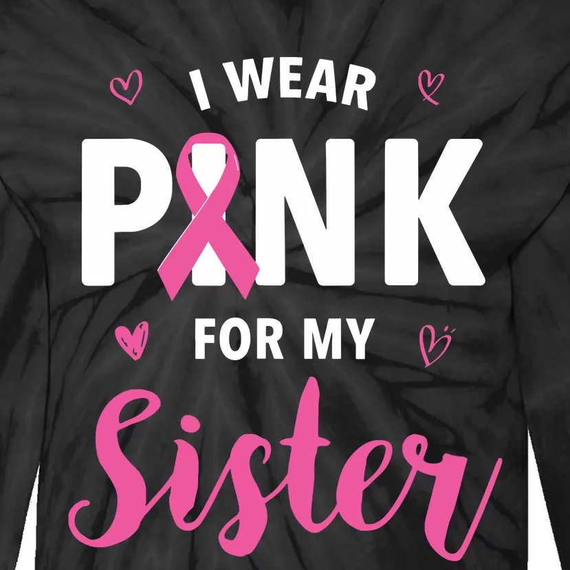 I Wear Pink For My Sister Breast Cancer Awareness Tie-Dye Long Sleeve Shirt